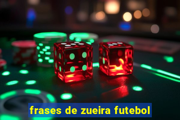 frases de zueira futebol